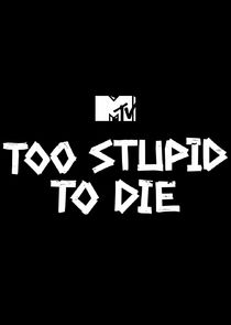 Too Stupid to Die